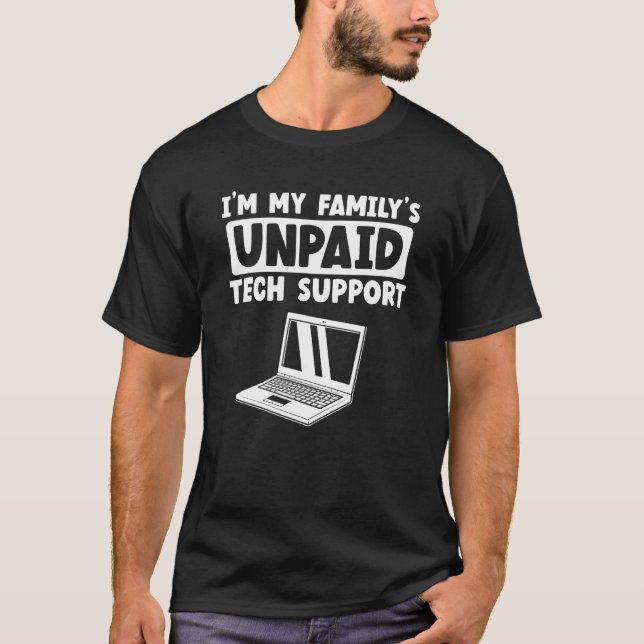 I'm My Family's Unpaid Tech Support IT Nerd Geek C T-Shirt (Front)