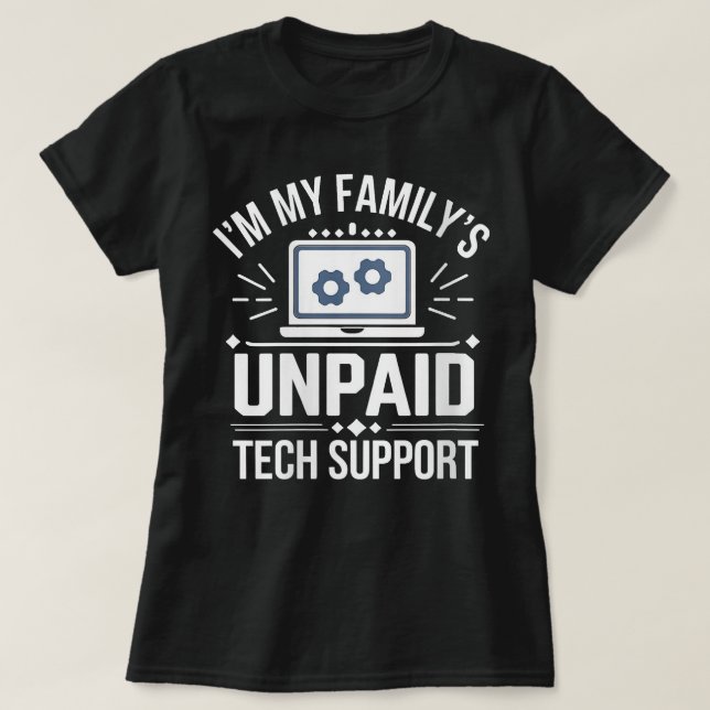 Im my Familys Unpaid Tech Support Sarcastic Funny  T-Shirt (Design Front)