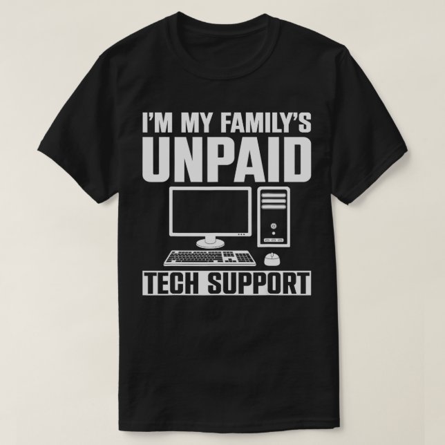 Im My Familys Unpaid Tech Support  T-Shirt (Design Front)