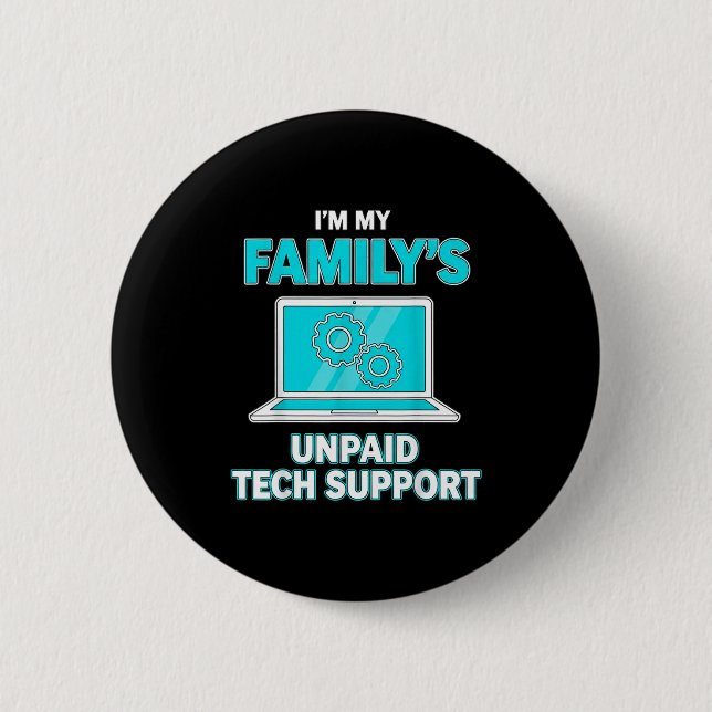 I'm My Family's Unpaid Tech Suprt Computer Enginee 2 Inch Round Button (Front)