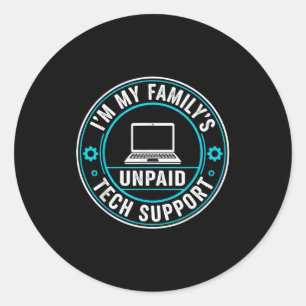 I'm My Family's Unpaid Tech Suprt Funny Computer E Classic Round Sticker