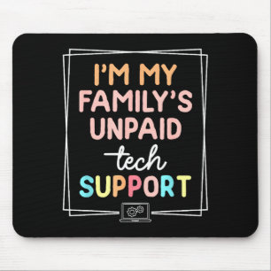 I'm My Family's Unpaid Tech Suprt Funny Sarcastic Mouse Pad