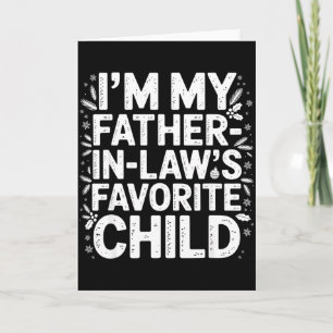 Im My Father In Laws Favorite Child From Father-in Card