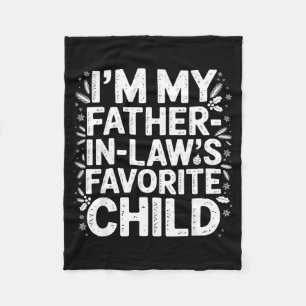 Im My Father In Laws Favorite Child From Father-in Fleece Blanket