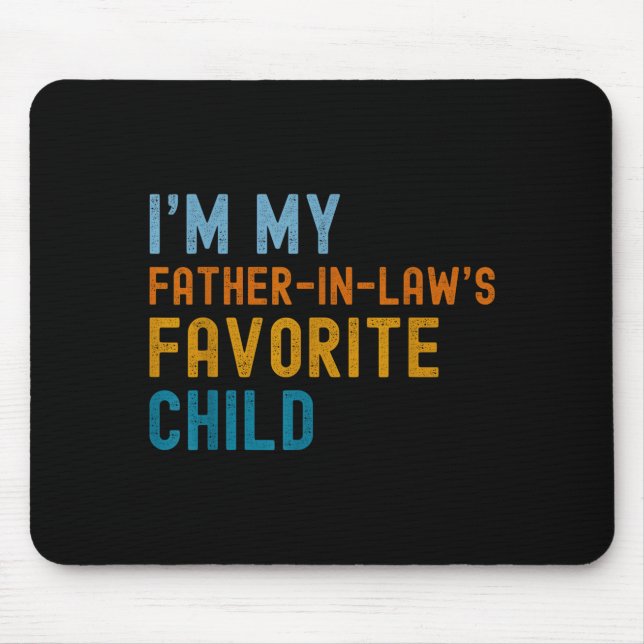 I'm My Father In Law's Favorite Child Funny Men Fa Mouse Pad (Front)