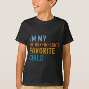 I'm My Father In Law's Favorite Child Funny Men Fa T-Shirt