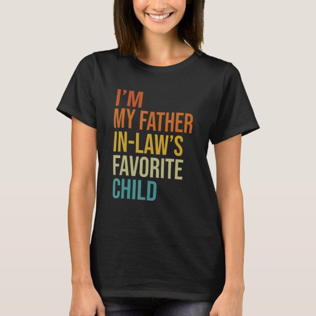 I'm My Father In Laws Favourite Child Funny Parent T-Shirt (Front)