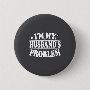 I'm My Husband's Problem Funny Wife Humor Quote 2 Inch Round Button