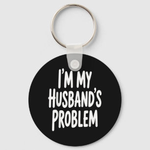 Im My Husbands Problem Funny Wife Humour Quote Keychain