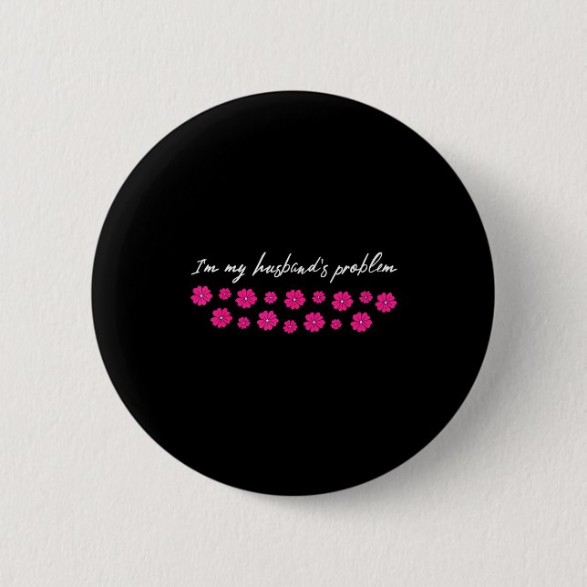 Im My Husbands Problem Funny Wife Saying  2 Inch Round Button (Front)