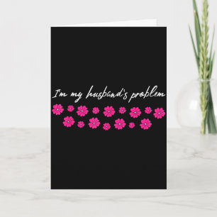Im My Husbands Problem Funny Wife Saying  Card
