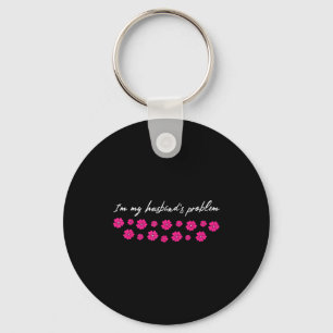 Im My Husbands Problem Funny Wife Saying  Keychain