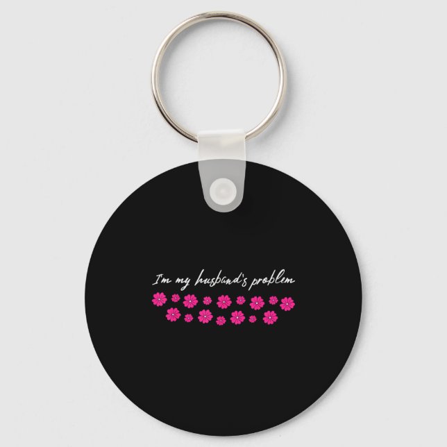 Im My Husbands Problem Funny Wife Saying  Keychain (Front)