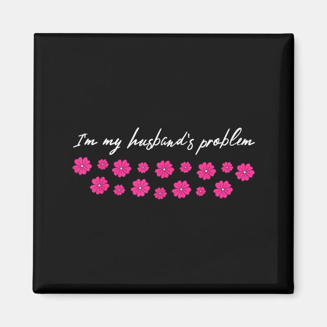 I'm My Husband's Problem Funny Wife Saying  Magnet (Front)