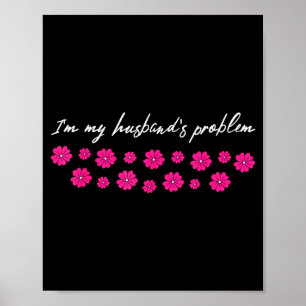 Im My Husbands Problem Funny Wife Saying Poster