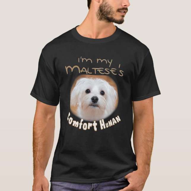 I'm My Maltese's Comfort Human for Dog 's & Pet Ow T-Shirt (Front)
