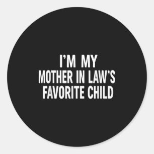 I'm My Mother In Law's Favorite Child  Classic Round Sticker