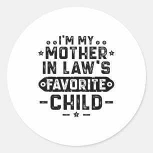 I'm My Mother In Law's Favorite Child  Classic Round Sticker