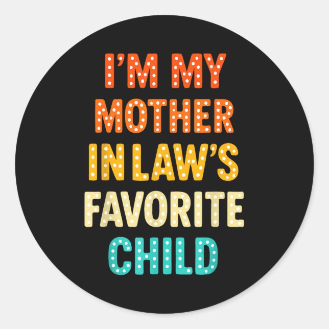 I'm My Mother In Law's Favorite Child  Classic Round Sticker (Front)