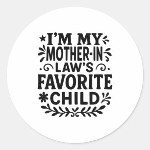 I'm My Mother In Law's Favorite Child Classic Round Sticker