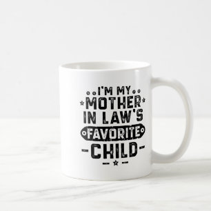 I'm My Mother In Law's Favorite Child  Coffee Mug