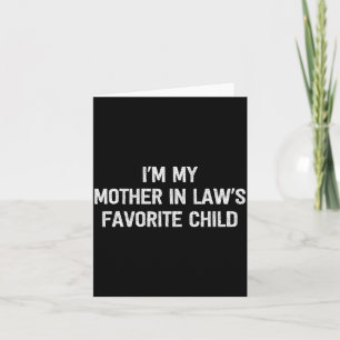 I'm My Mother In Laws Favorite Child Daughter And Card