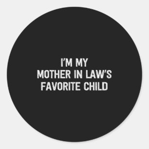 I'm My Mother In Laws Favorite Child Daughter And  Classic Round Sticker