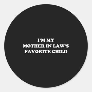 I'm My Mother In Laws Favorite Child Daughter And Classic Round Sticker