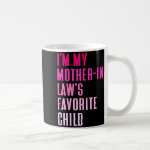 I'm My Mother In Law's Favorite Child Daughter In  Coffee Mug