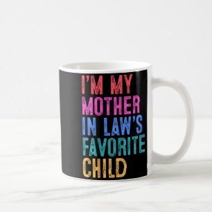 I'm My Mother In Laws Favorite Child Daughter In L Coffee Mug