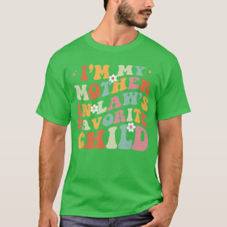 Im My Mother in Laws Favorite Child Daughter in La T-Shirt