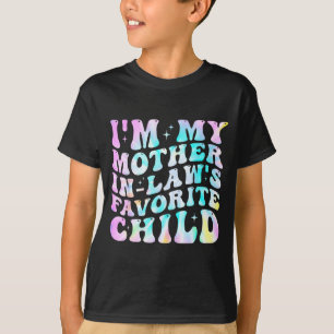 I'm My Mother In Law's Favorite Child Daughter In  T-Shirt