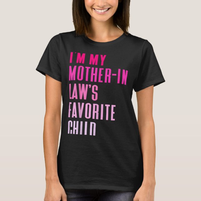 I'm My Mother In Law's Favorite Child Daughter In  T-Shirt (Front)