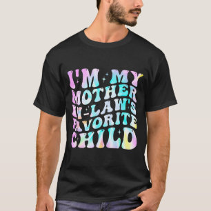 I'm My Mother In Law's Favorite Child Daughter In  T-Shirt