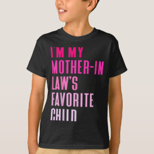 I'm My Mother In Law's Favorite Child Daughter In  T-Shirt