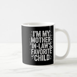 Im My Mother In Laws Favorite Child From Mother-in Coffee Mug