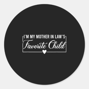 I'm My Mother In Law's Favorite Child, Funny Daugh Classic Round Sticker