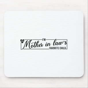 I'm My Mother In Law's Favorite Child, Funny Daugh Mouse Pad