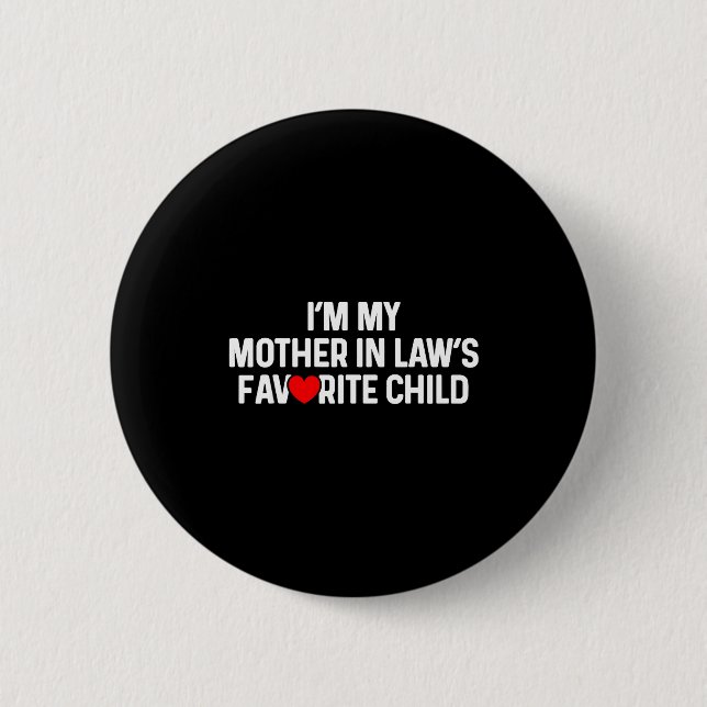 I'm My Mother In Law's Favorite Child Funny Daught 2 Inch Round Button (Front)