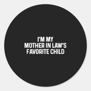 I'm My Mother In Law's Favorite Child Funny Daught Classic Round Sticker