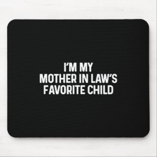 I'm My Mother In Law's Favorite Child Funny Daught Mouse Pad
