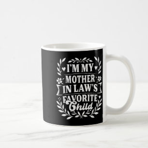 I'm My Mother In Law's Favorite Child Funny Family Coffee Mug