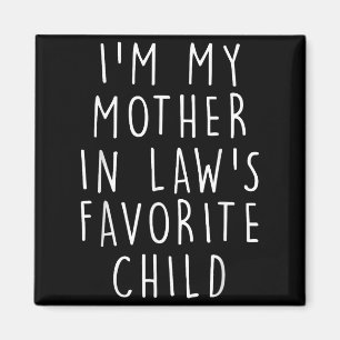 I'm My Mother In Law's Favorite Child Funny Family Magnet