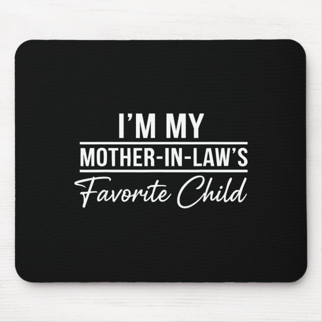 I'm My Mother In Laws Favorite Child Funny Family  Mouse Pad (Front)
