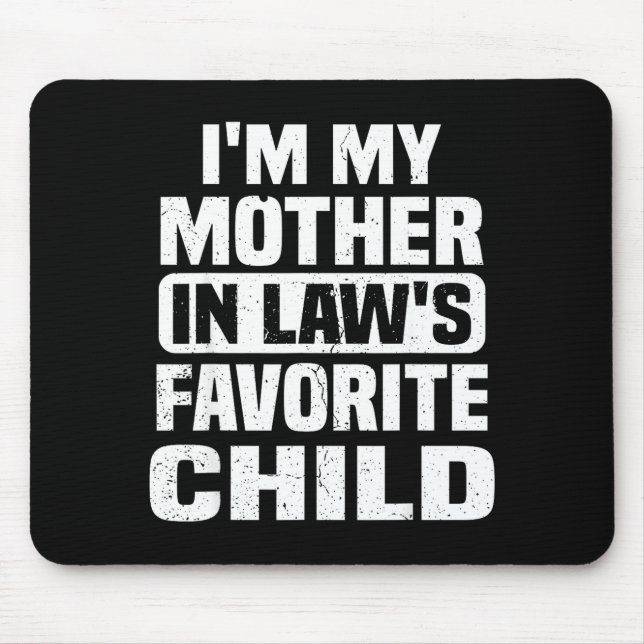 I'm My Mother In Law's Favorite Child Funny Family Mouse Pad (Front)