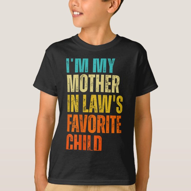 I'm My Mother In Law's Favorite Child Funny Family T-Shirt (Front)