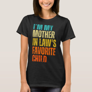 I'm My Mother In Law's Favorite Child Funny Family T-Shirt