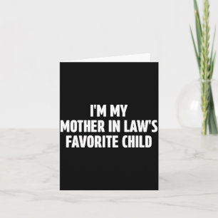I'm My Mother In Law's Favorite Child Funny In-law Card
