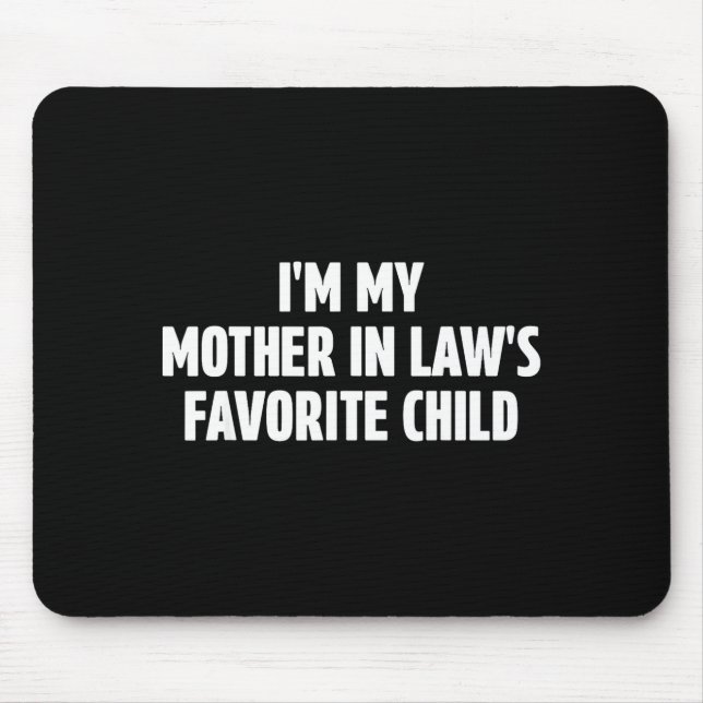 I'm My Mother In Law's Favorite Child Funny In-law Mouse Pad (Front)