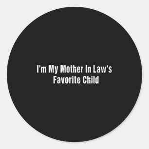 Im My Mother In Laws Favorite Child Funny Men Pare Classic Round Sticker